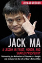 Jack Ma: A Lesson in Trust, Honor, and Shared Prosperity: Reinventing the Motivations of Commerce - Insight and Analysis into t - Paperback