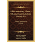 A Documentary History Of American Industrial Society V9: Labor Movement (1910) - Paperback