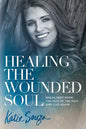 Healing the Wounded Soul: Break Free from the Pain of the Past and Live Again - Paperback