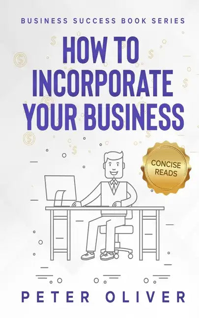 How To Incorporate Your Business: Business Success - Paperback