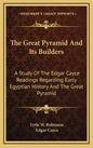 The Great Pyramid And Its Builders: A Study Of The Edgar Cayce Readings Regarding Early Egyptian History And The Great Pyramid - Hardcover