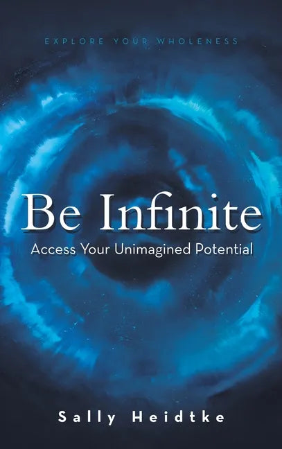 Be Infinite: Access Your Unimagined Potential - Hardcover