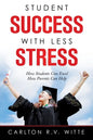 Student Success with Less Stress: How Students Can Excel How Parents Can Help - Paperback