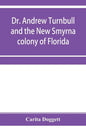 Dr. Andrew Turnbull and the New Smyrna colony of Florida - Paperback