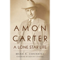 Amon Carter: A Lone Star Life - Paperback