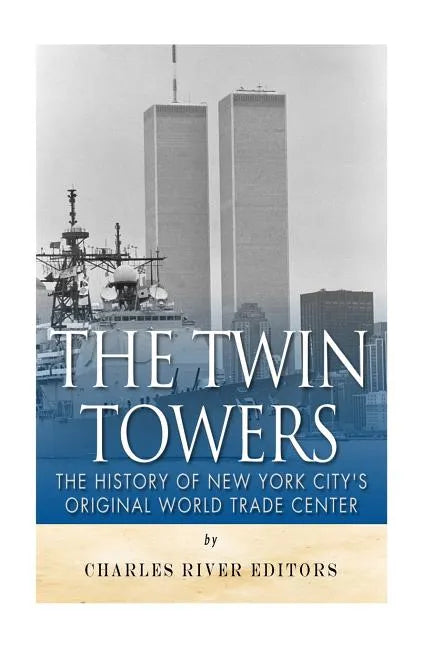 The Twin Towers: The History of New York City's Original World Trade Center - Paperback