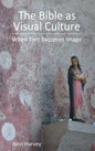The Bible as Visual Culture: When Text Becomes Image - Hardcover