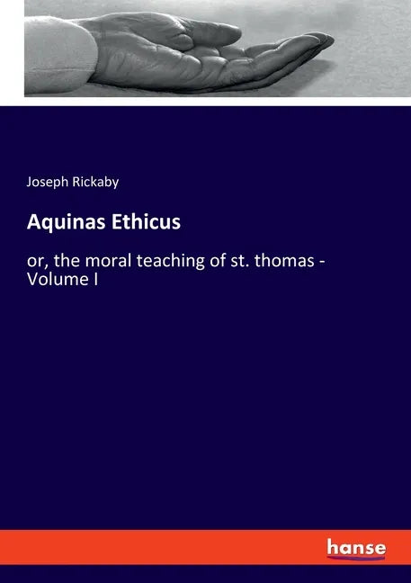Aquinas Ethicus: or, the moral teaching of st. thomas - Volume I - Paperback