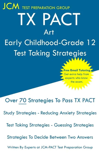TX PACT Art Early Childhood-Grade 12 - Test Taking Strategies: TX PACT 778 Exam - Free Online Tutoring - New 2020 Edition - The latest strategies to p - Paperback