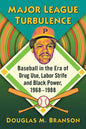 Major League Turbulence: Baseball in the Era of Drug Use, Labor Strife and Black Power, 1968-1988 - Paperback