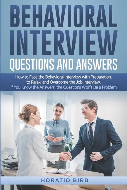 Behavioral Interview Questions and Answers: How to Face the Behavioral Interview with Preparation, to Relax, and Overcome the Job Interview. If You Kn - Paperback