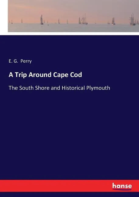 A Trip Around Cape Cod: The South Shore and Historical Plymouth - Paperback