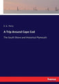 A Trip Around Cape Cod: The South Shore and Historical Plymouth - Paperback