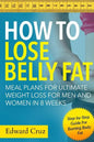 How to Lose Belly Fat: Meal Plans for Ultimate Weight Loss for Men and Women in 8 Weeks: Step-by-Step Guide For Burning Body Fat - Paperback