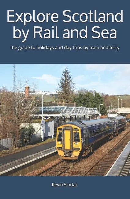 Explore Scotland by Rail and Sea: the guide to holidays and day trips by train and ferry - Paperback