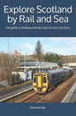 Explore Scotland by Rail and Sea: the guide to holidays and day trips by train and ferry - Paperback