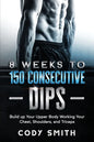 8 Weeks to 150 Consecutive Dips: Build up Your Upper Body Working Your Chest, Shoulders, and Triceps - Paperback