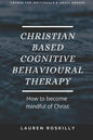 Christian based Cognitive Behavioural Therapy & how to become Mindful of Christ - Paperback