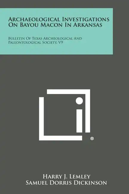 Archaeological Investigations on Bayou Macon in Arkansas: Bulletin of Texas Archeological and Paleontological Society, V9 - Paperback