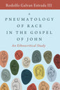 A Pneumatology of Race in the Gospel of John: An Ethnocritical Study - Hardcover