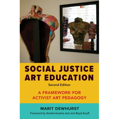 Social Justice Art Education, Second Edition: A Framework for Activist Art Pedagogy - Paperback