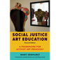 Social Justice Art Education, Second Edition: A Framework for Activist Art Pedagogy - Paperback