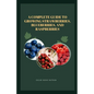 A Complete Guide to Growing Strawberries, Blueberries, and Raspberries - Paperback