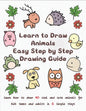 Learn to Draw Animals Easy Step by Step Drawing Guide: Learn How to Draw 40 Cool and Cute Animals for Kids Teens and Adults in 6 Simple Steps - Paperback