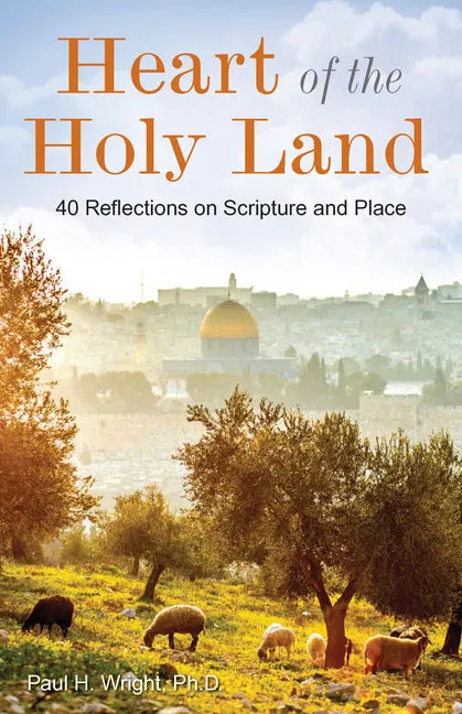 Heart of the Holy Land: 40 Reflections on Scripture and Place - Paperback