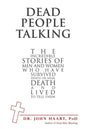 Dead People Talking: The Incredible Stories of Men and Women Who Have Survived Death or Near Death and Lived to Tell Them - Paperback
