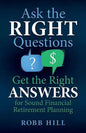 Ask the RIGHT Questions Get the Right ANSWERS: For Sound Financial Retirement Planning - Paperback