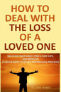 How to Deal with The Loss of a Loved One: Recover from Grief, Find A New Life, And Move On (A Quick-Note to Start the Healing Process) - Paperback