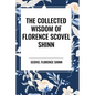 The Collected Wisdom of Florence Scovel Shinn - Paperback