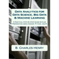 Data Analytics for Data Science, Big Data & Machine Learning: A Practical Step-By-Step Guide & Exam Preparation using Hadoop, Python, and R - Paperback