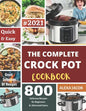 The Complete Crock Pot Cookbook: 800 Effortless Collections of Crock Pot Recipes for Beginners & Advanced Users on a Budget - Paperback