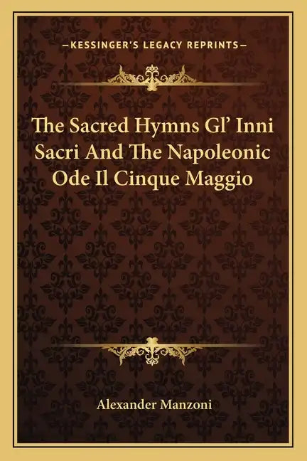 The Sacred Hymns Gl' Inni Sacri and the Napoleonic Ode Il Cinque Maggio - Paperback
