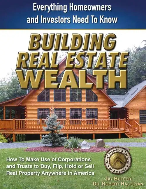 Building Real Estate Wealth: Everything Homeowners and Investors Need to Know - Paperback