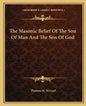 The Masonic Belief of the Son of Man and the Son of God - Paperback