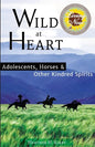 Wild at Heart: Adolescents, Horses & Other Kindred Spirits - Paperback