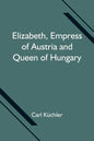 Elizabeth, Empress of Austria and Queen of Hungary - Paperback