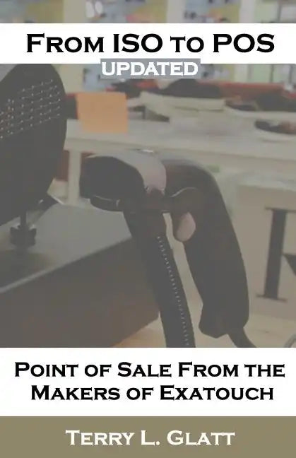 From ISO to POS: Point of Sale from the Makers Exatouch(R) - Paperback