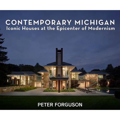 Contemporary Michigan: Iconic Houses at the Epicenter of Modernism - Hardcover