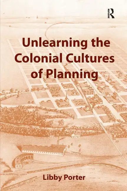 Unlearning the Colonial Cultures of Planning - Paperback