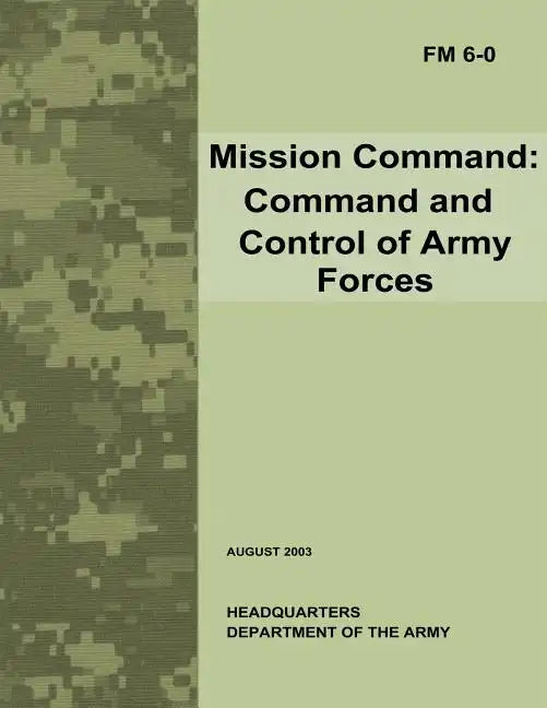 Mission Command: Command and Control of Army Forces (Field Manual No. 6-0) - Paperback