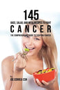 145 Juice, Salad, and Meal Recipes to Fight Cancer: The Comprehensive Guide to Fighting Cancer - Paperback