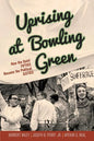 Uprising at Bowling Green: How the Quiet Fifties Became the Political Sixties - Paperback