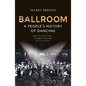 Ballroom: A People's History of Dancing - Paperback