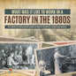 What Was It like to Work in a Factory in the 1880s US Industrial Revolution Books Grade 6 Children's American History - Paperback