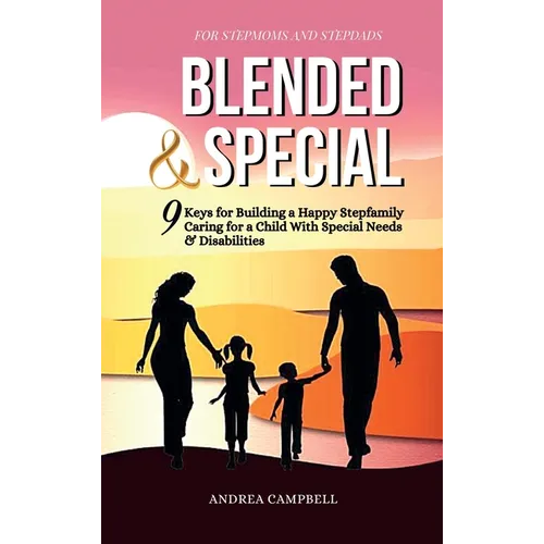 Blended and Special: Nine Keys for Building a Happy Stepfamily Caring for a Child with Special Needs and Disabilities - For Stepmoms and Stepdads - Hardcover