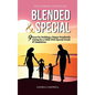 Blended and Special: Nine Keys for Building a Happy Stepfamily Caring for a Child with Special Needs and Disabilities - For Stepmoms and Stepdads - Hardcover